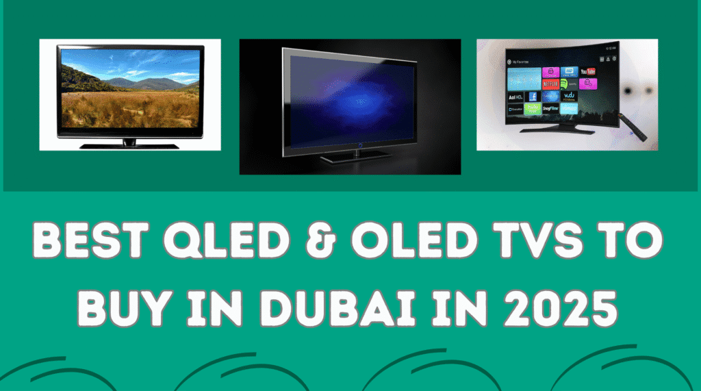 Best QLED & OLED TVs to Buy in Dubai in 2025